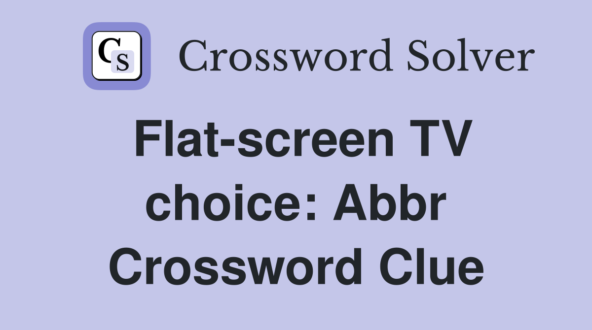 flat-screen-tv-choice-abbr-crossword-clue-answers-crossword-solver